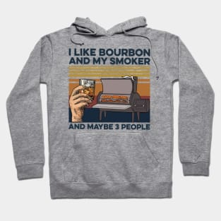 I Like Bourbon And My Smoker And Maybe 3 People Vintage Hoodie